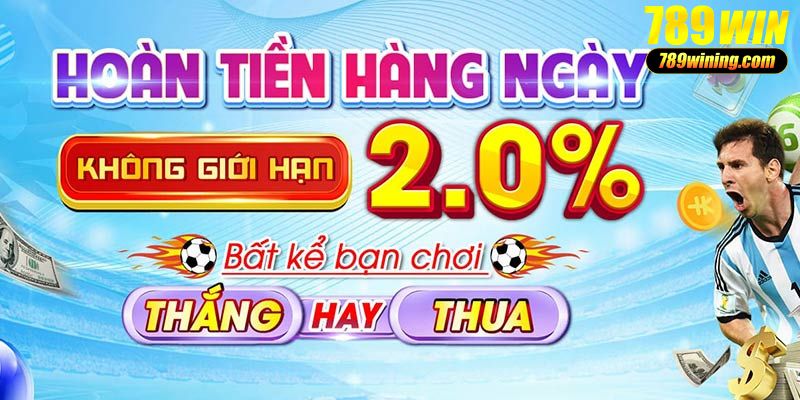 Chương trình khuyến mãi hoàn trả 2% 789Win, nhận hoàn không giới hạn 