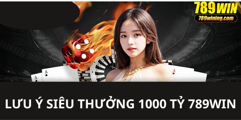 Lưu ý về chương trình thưởng lớn 1000 tỷ cho thành viên 