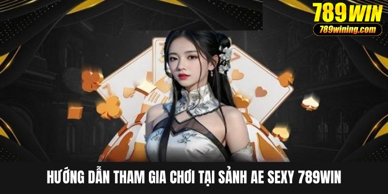 Tham gia AE sexy chi tiết nhất