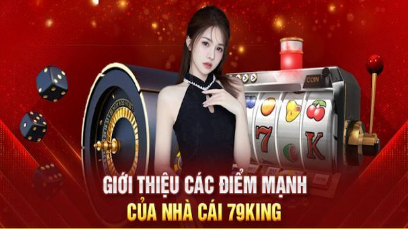 Những ưu điểm điển hình tại hệ thống 79KING