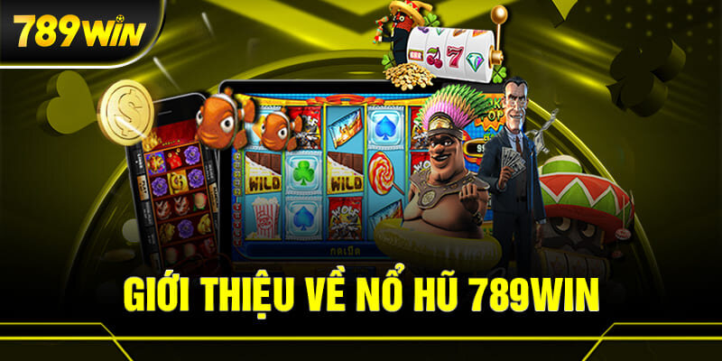 Giới thiệu nổ hũ 789win